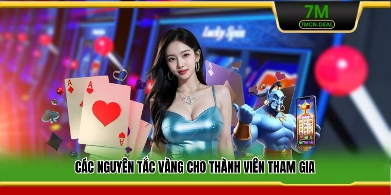 Trách Nhiệm Cá Cược - Nguyên Tắc Vàng Cho Thành Viên 7M 2 Các nguyên tắc vàng cho thành viên tham gia