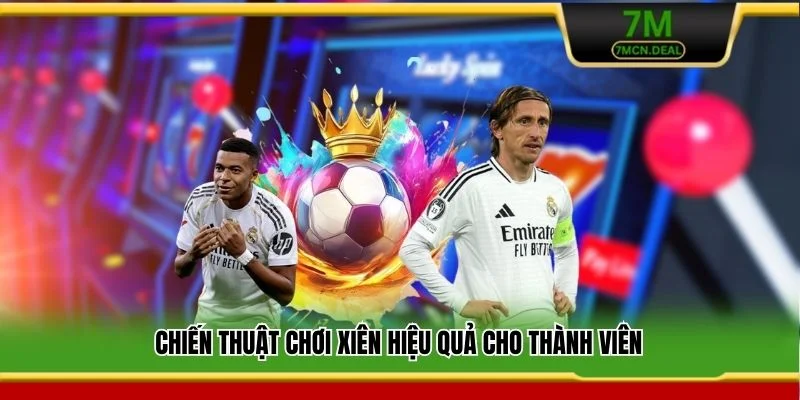 Chiến thuật chơi xiên hiệu quả cho thành viên